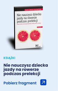 Nie nauczysz dziecka jazdy na rowerze podczas prelekcji Nie nauczysz dziecka jazdy na rowerze podczas prelekcji