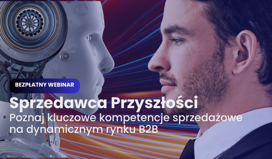 Webinar: Sprzedawca Przyszłości - Poznaj kluczowe kompetencje sprzedażowe na dynamicznym rynku B2B