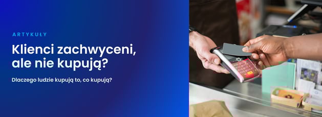 Magdalena Grabowska: Klienci zachwyceni, ale nie kupują?