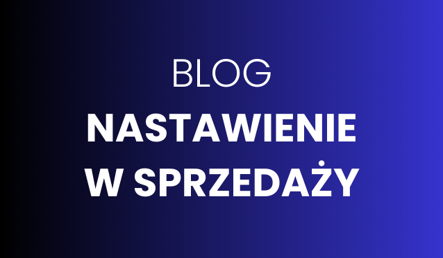 Blog NASTAWIENIE W SPRZEDAŻY