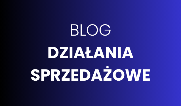 Blog DZIAŁANIA SPRZEDAŻOWE