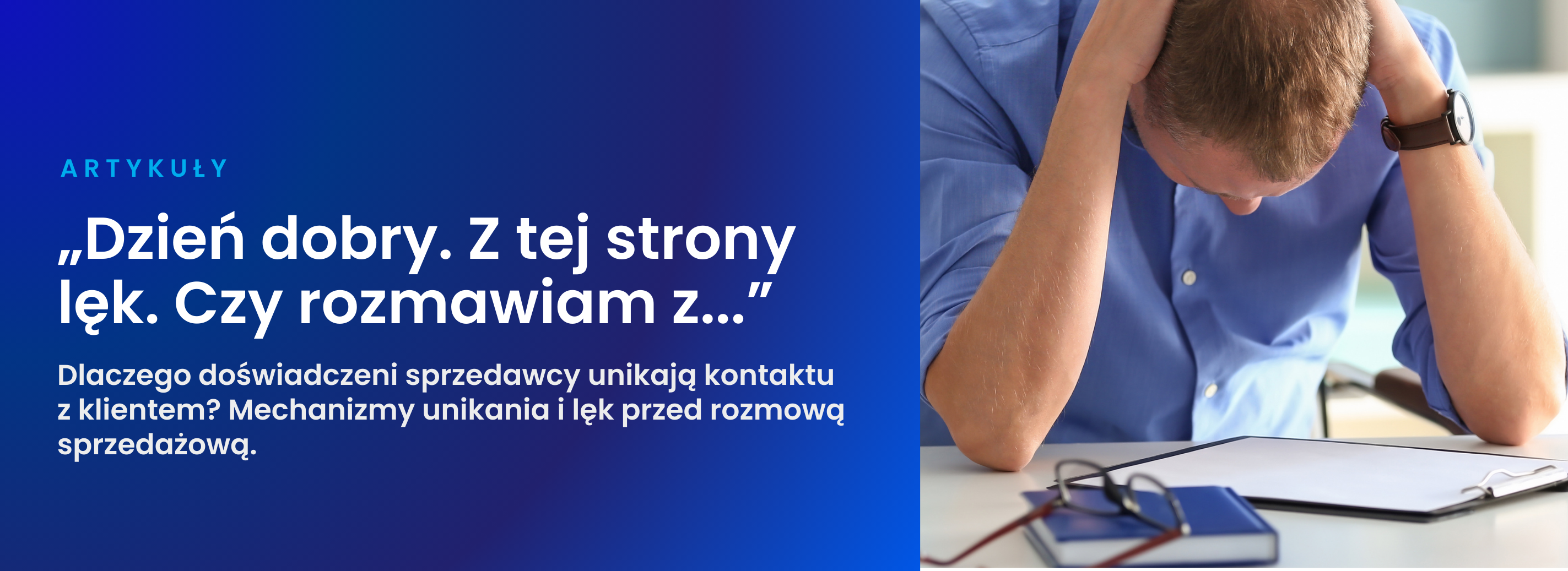 „Dzień dobry. Z tej strony lęk. Czy rozmawiam z...” – co blokuje sprzedawcę przed rozmową z klientem?